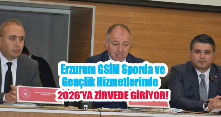 Erzurum GSİM sporda ve gençlik hizmetlerinde 2026’ya zirvede giriyor…