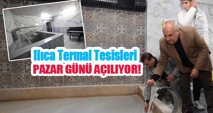 Ilıca termal tesisleri pazar günü açılıyor!