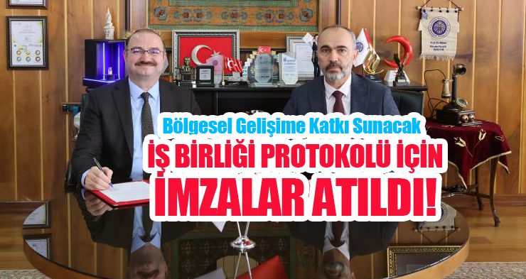 Bölgesel gelişime katkı sunacak iş birliği protokolü için imzalar atıldı…