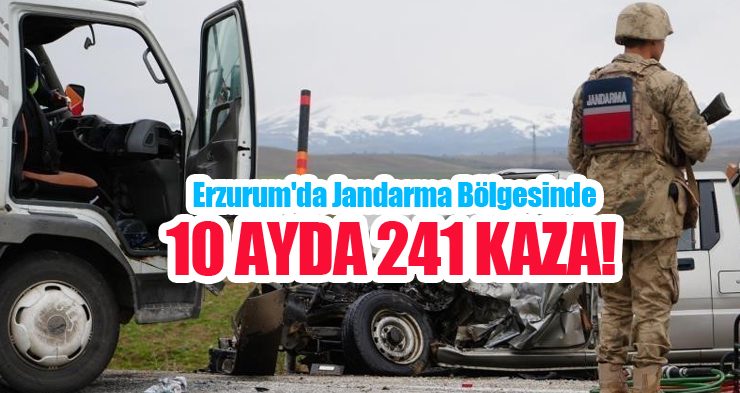 Erzurum’da jandarma bölgesinde 10 ayda 241 kaza!