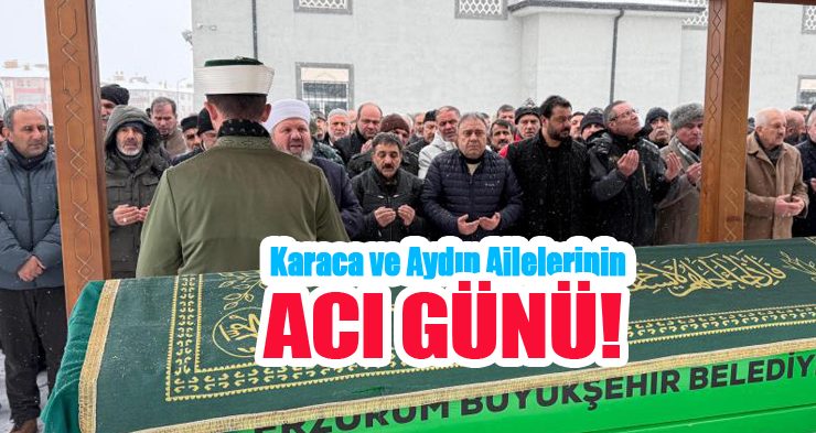 Karaca ve Aydın ailelerinin acı günü!