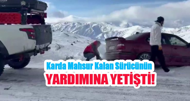 Karda mahsur kalan sürücünün yardımına yetişti!