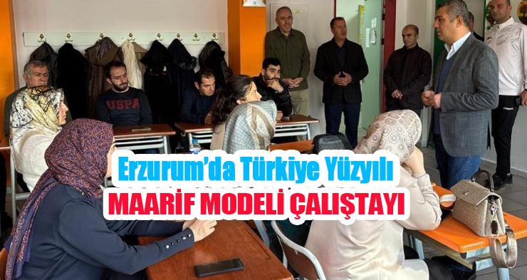 Erzurum’da Türkiye Yüzyılı Maarif Modeli Çalıştayı…