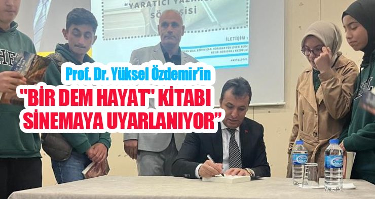 Prof. Dr. Yüksel Özdemir’in “Bir dem hayat” kitabı sinemaya uyarlanıyor…
