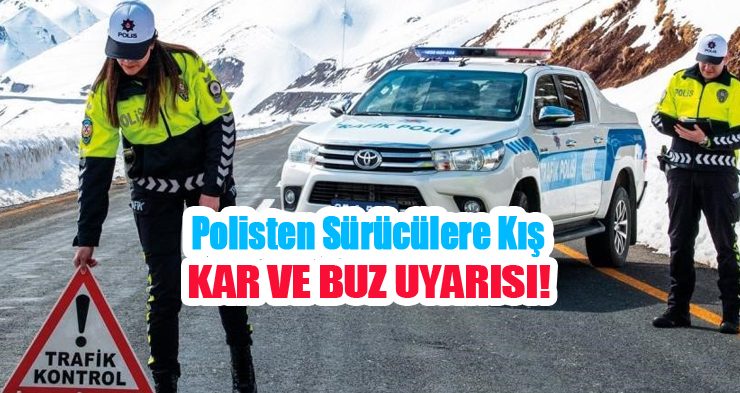 Polisten sürücülere kış, kar ve buz uyarısı!