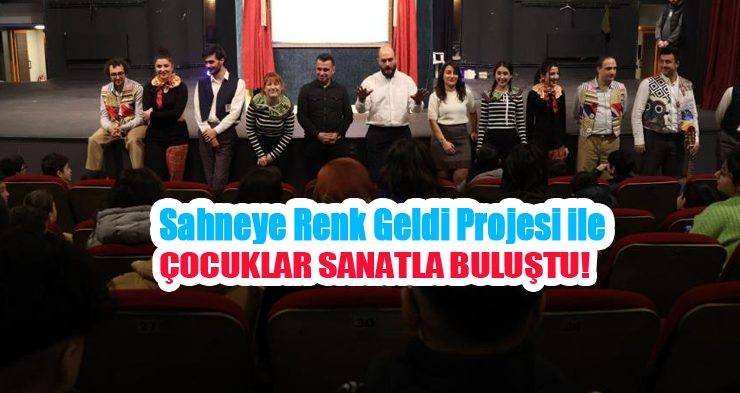Sahneye renk geldi projesi ile çocuklar sanatla buluştu…