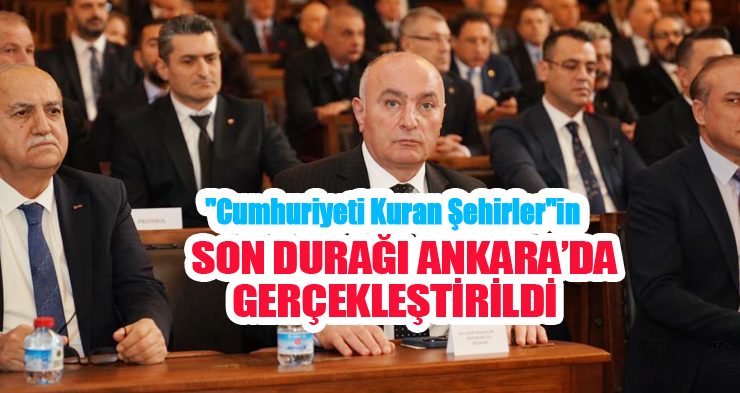 “Cumhuriyeti Kuran Şehirler”in son durağı Ankara’da gerçekleştirildi..