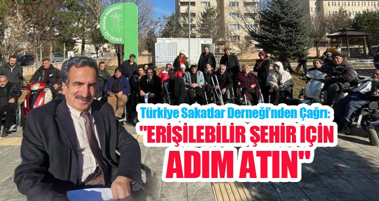 Türkiye Sakatlar Derneği’nden çağrı: “Erişilebilir şehir için adım atın”