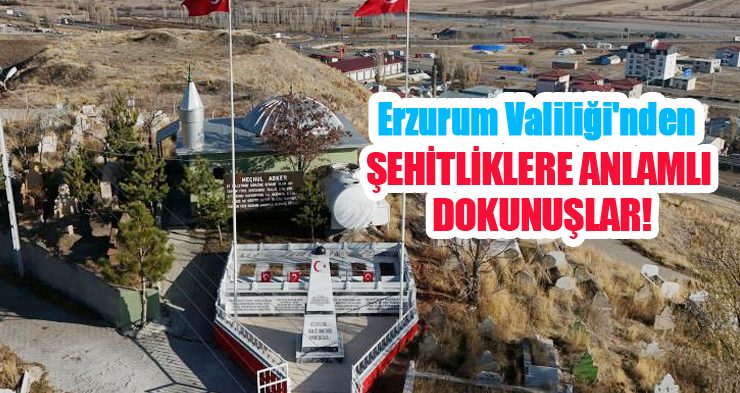 Erzurum Valiliği’nden şehitliklere anlamlı dokunuşlar!…