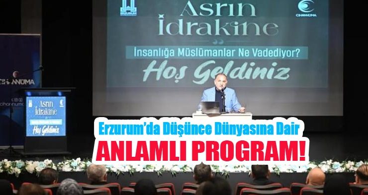 Erzurum’da düşünce dünyasına dair anlamlı program…