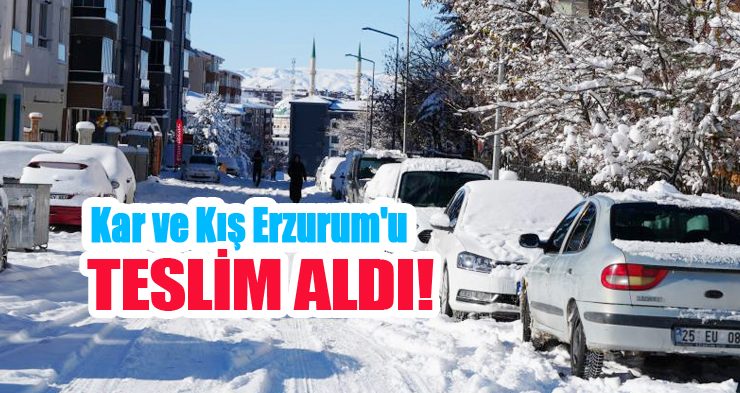 Kar ve kış Erzurum’u teslim aldı!