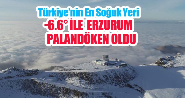 Türkiye’nin en soğuk yeri -6.6° ile Erzurum Palandöken oldu…
