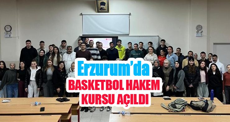 Erzurum’da Basketbol hakem kursu açıldı!