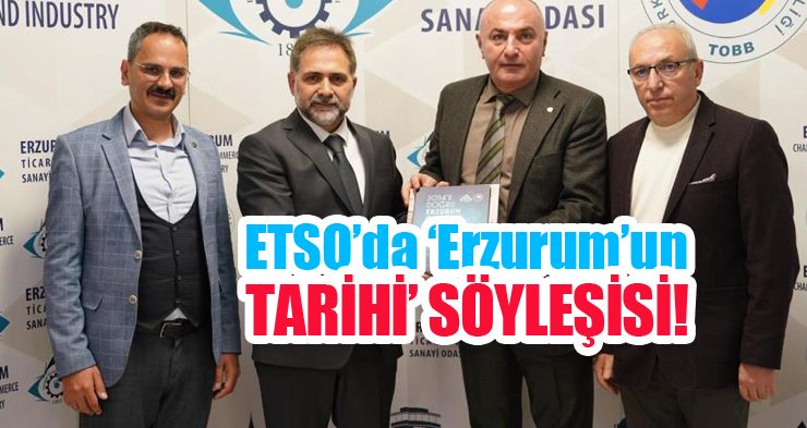 ETSO’da ‘Erzurum’un tarihi’ söyleşisi..