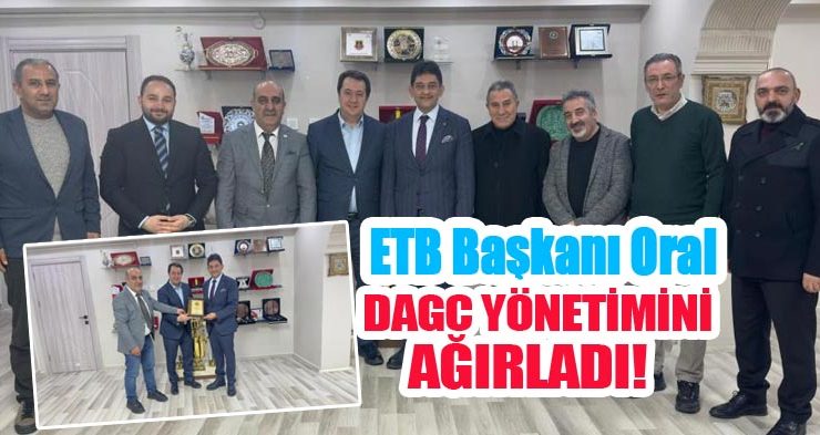 ETB Başkanı Oral, DAGC yönetimini ağırladı!