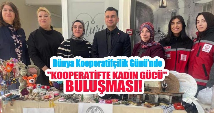 Dünya Kooperatifçilik Günü’nde “Kooperatifte kadın gücü” buluşması…