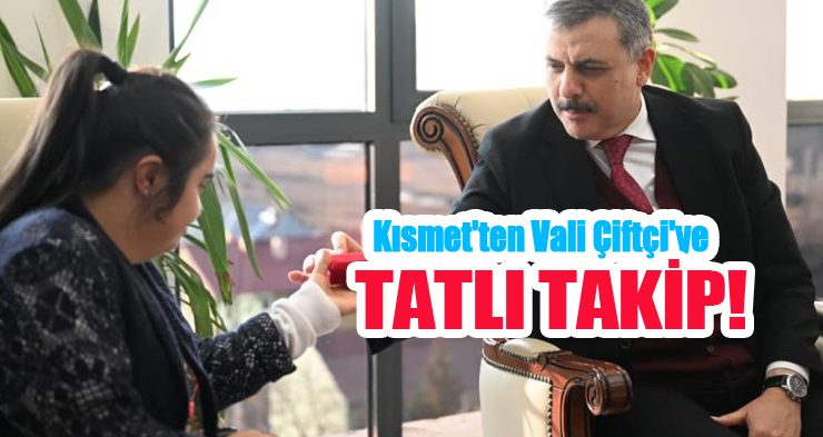 Kısmet’ten Vali Çiftçi’ye tatlı takip!