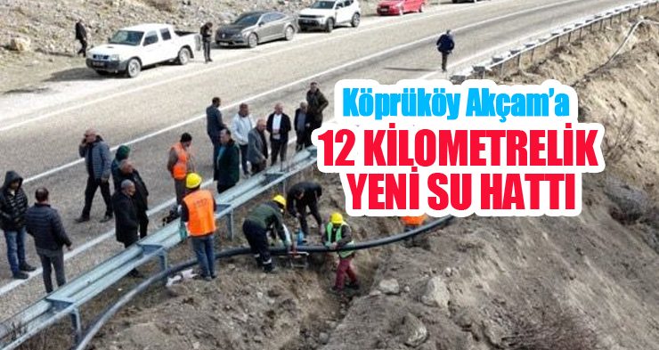 KÖPRÜKÖY AKÇAM’A, 12 KİLOMETRELİK YENİ SU HATTI!
