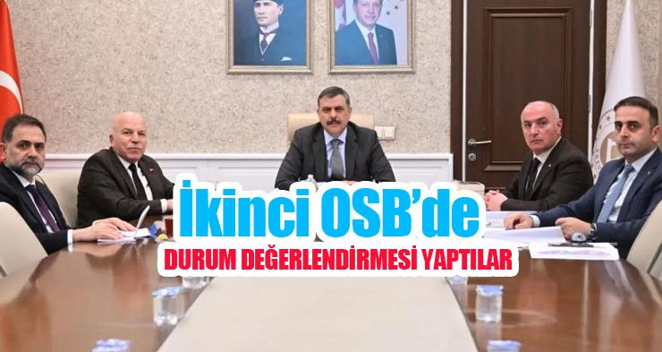 İkinci OSB’de durum değerlendirmesi yaptılar!
