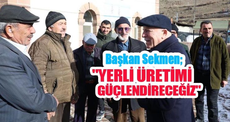 Başkan Sekmen; “Yerli üretimi güçlendireceğiz”