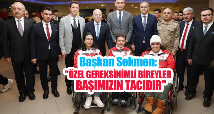 Başkan Sekmen: “Özel gereksinimli bireyler başımızın tacıdır”