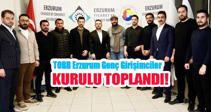 TOBB Erzurum Genç Girişimciler Kurulu toplandı..
