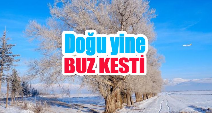 Doğu yine buz kesti!