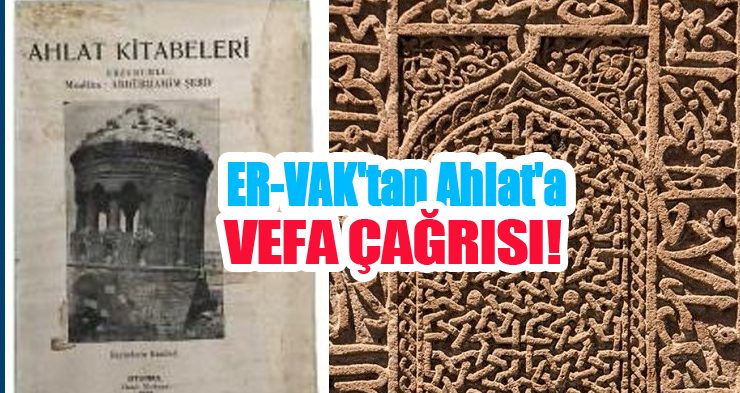 ER-VAK’tan Ahlat’a vefa çağrısı!