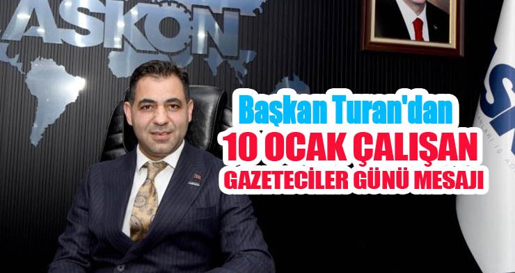 Başkan Turan’dan 10 Ocak çalışan gazeteciler günü mesajı…