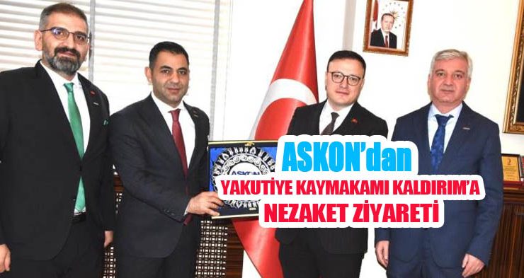 ASKON’dan Yakutiye Kaymakamı Kaldırım’a nezaket ziyareti..