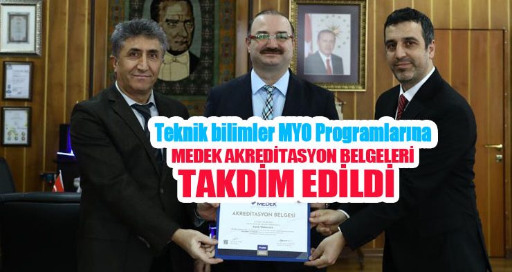 Teknik bilimler MYO programlarına MEDEK akreditasyon belgeleri takdim edildi..