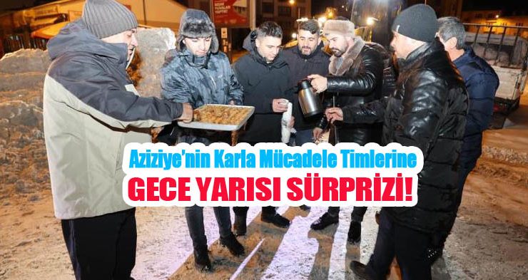Aziziye’nin karla mücadele timlerine gece yarısı sürprizi…