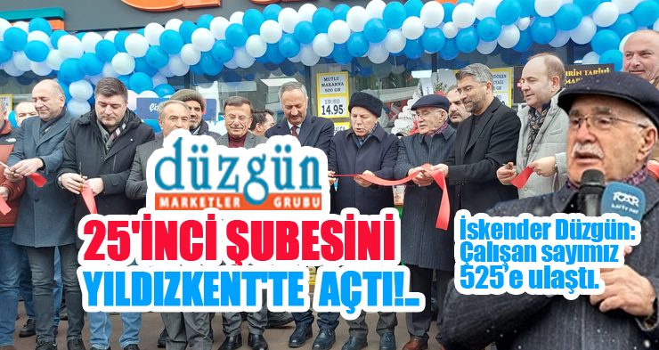 Düzgün Marketler Grubu 25. Şubesini Yıldızkent’te Açtı!