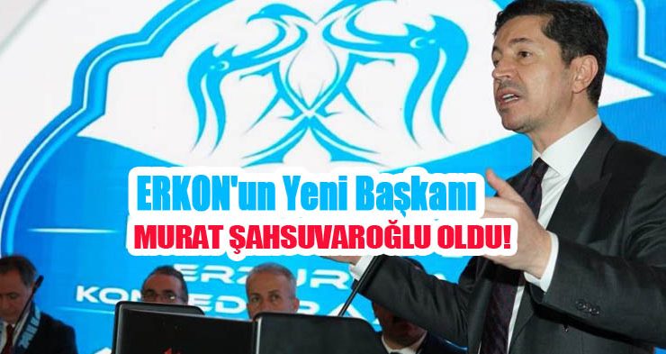 ERKON’un yeni Başkanı Murat Şahsuvaroğlu oldu..