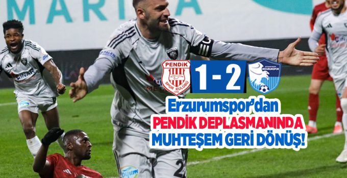 Erzurumspor’dan Pendikspor deplasmanında muhteşem geri dönüş!