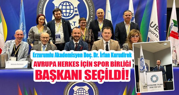 Erzurumlu Akademisyen Doç. Dr. İrfan Kurudirek Avrupa Herkes İçin Spor Birliği Başkanı Seçildi..
