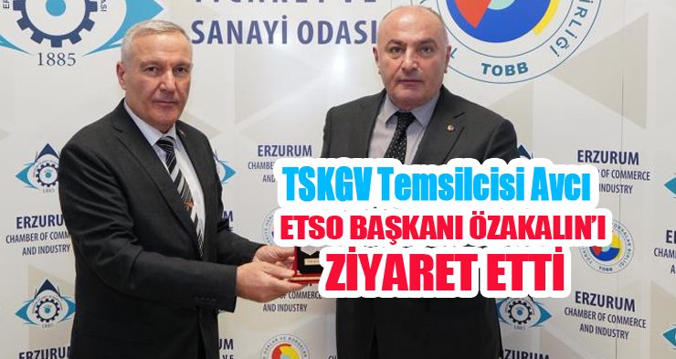 TSKGV temsilcisi Avcı, ETSO Başkanı Özakalın’ı ziyaret etti…