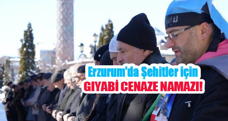 Erzurum’da şehitler için gıyabi cenaze namazı!
