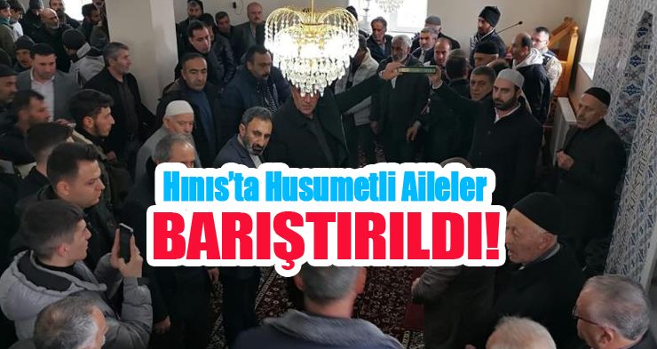 Hınıs’ta husumetli aileler ilçe protokolü ve kanaat önderlerinin araya girmesiyle barıştırıldı!
