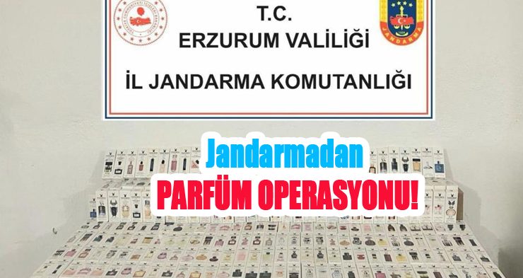 Jandarmadan parfüm operasyonu!