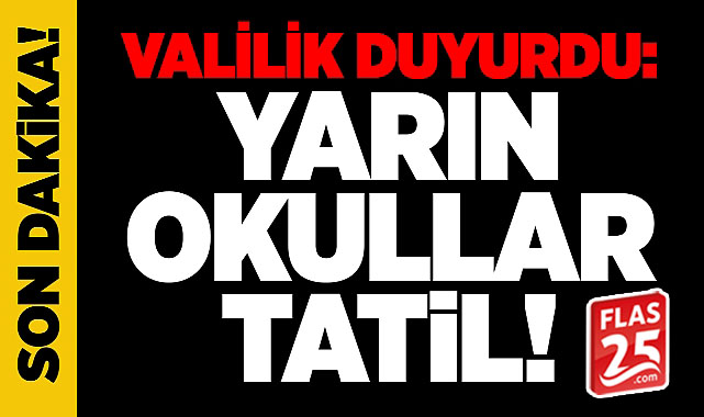 Erzurum’da yarın okullar tatil edildi.