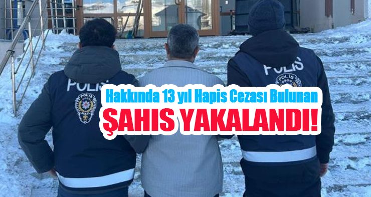 Hakkında 13 yıl hapis cezası bulunan şahıs yakalandı…
