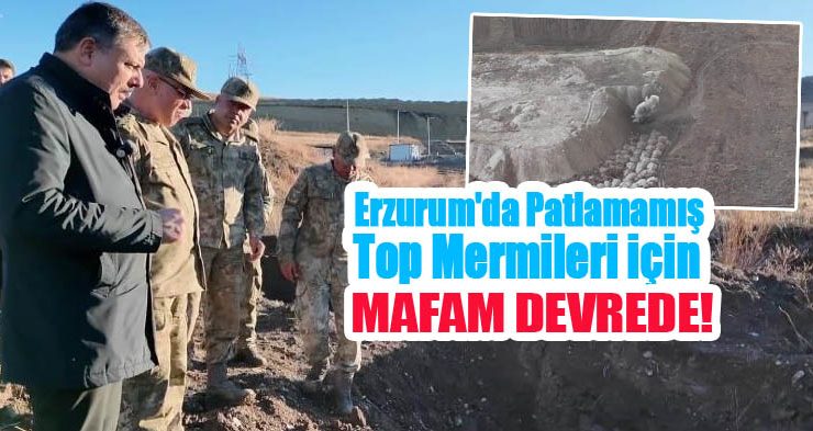 Erzurum’da patlamamış top mermileri için MAFAM devrede..