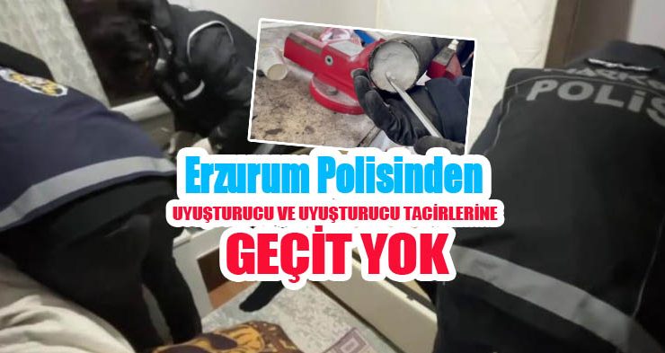Erzurum polisinden uyuşturucu ve uyuşturucu tacirlerine geçit yok..