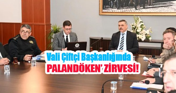 Vali Çiftçi başkanlığında ‘Palandöken’ zirvesi…