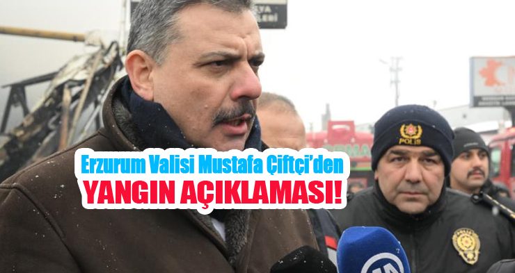 Erzurum Valisi Mustafa Çiftçi’den yangın açıklaması: “Allah milletimize böyle acılar yaşatmasın”