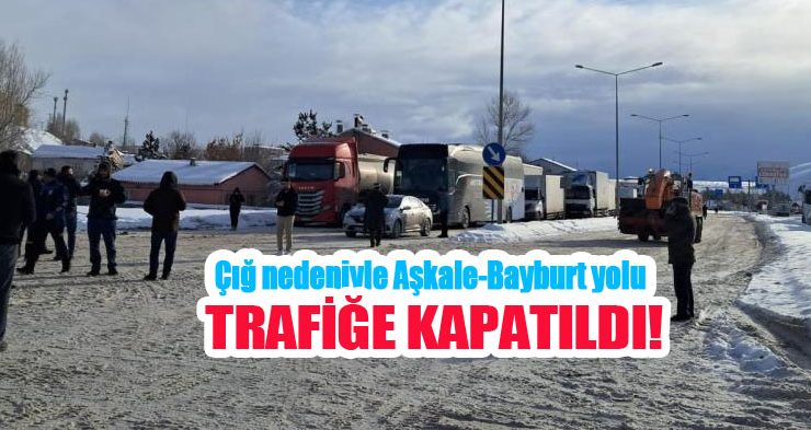 Çığ nedeniyle Aşkale-Bayburt yolu trafiğe kapatıldı…
