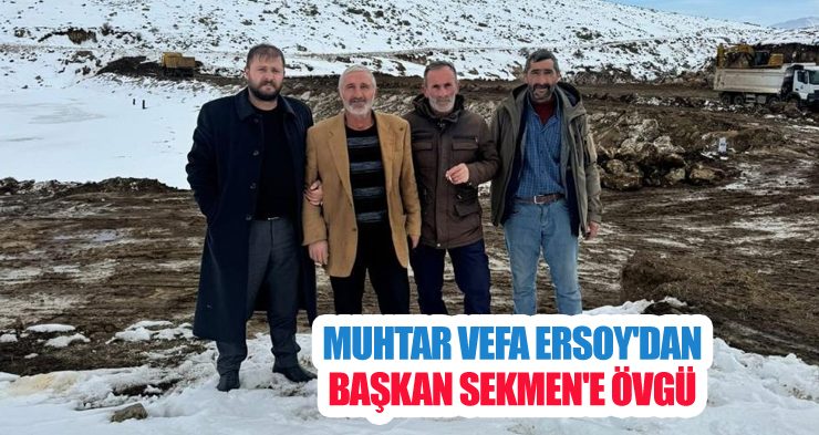 Muhtar Vefa Ersoy’dan Başkan Mehmet Sekmen’e övgü