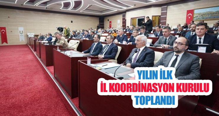 Yılın ilk İl Koordinasyon Kurulu toplandı