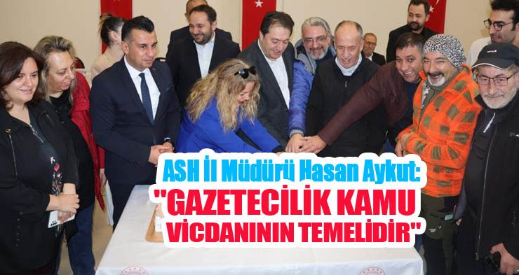 ASH İl Müdürü Hasan Aykut: “Gazetecilik kamu vicdanının temelidir”